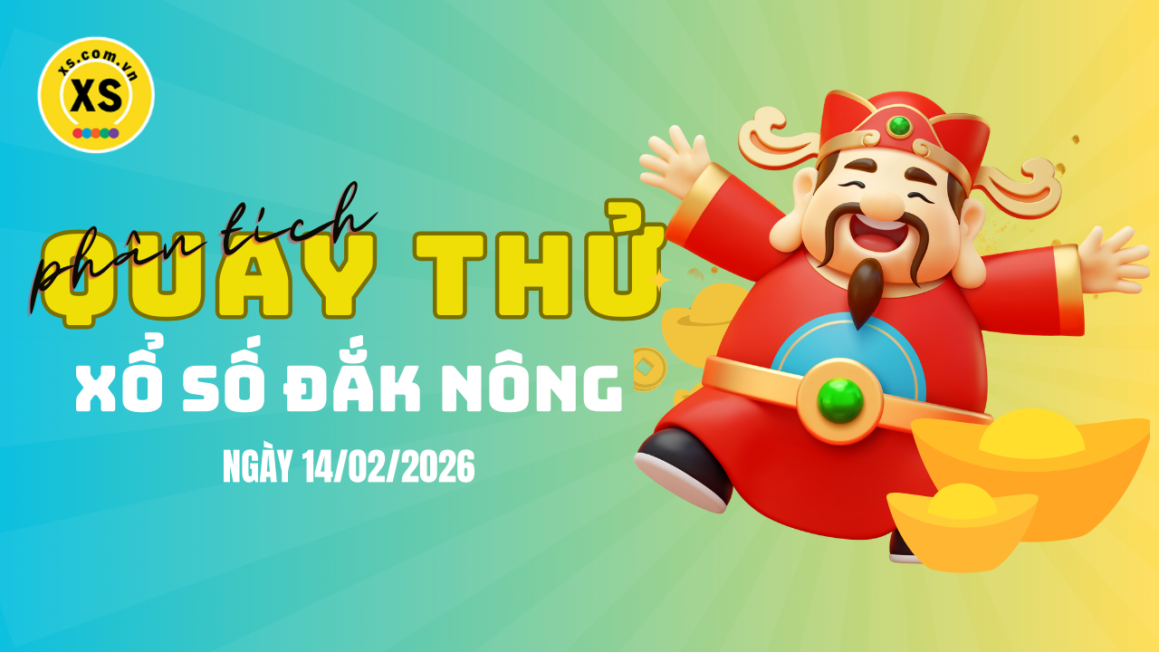 Phân tích kết quả quay thử xổ số Đắk Nông 14/2/2026