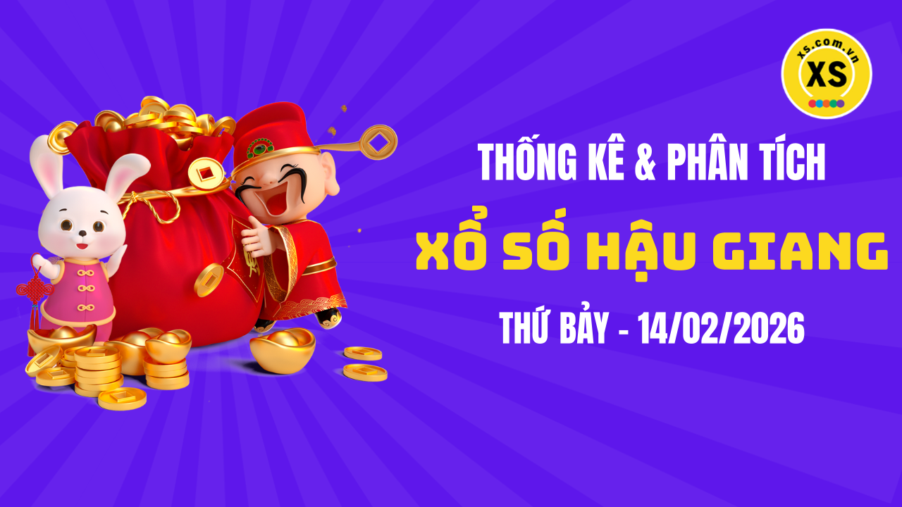 Thống kê XSHG 14/2 : Thống kê và phân tích xổ số Hậu Giang ngày 14/2/2026