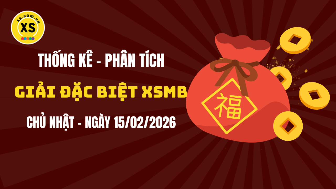 Phân tích giải đặc biệt xổ số miền Bắc ngày 15/2/2026