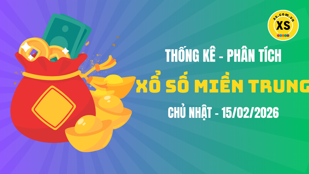 Thống kê XSMT 15/02 : Phân tích xổ số miền Trung ngày 15/2/2026