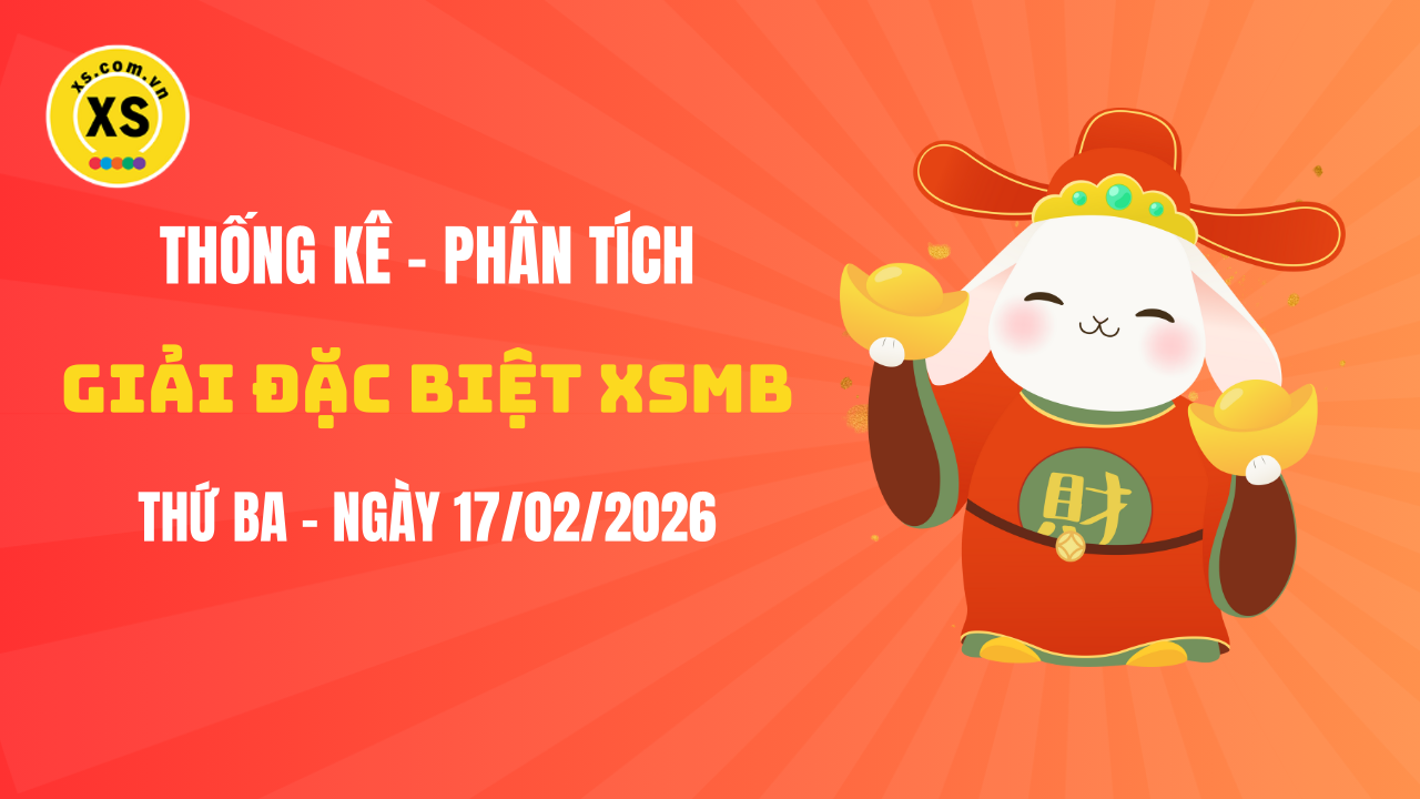 Phân tích giải đặc biệt xổ số miền Bắc ngày 17/2/2026