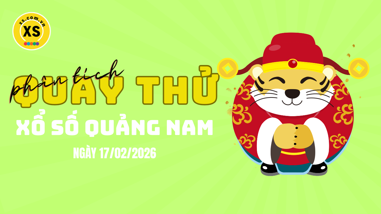 Phân tích kết quả quay thử xổ số Quảng Nam 17/2/2026