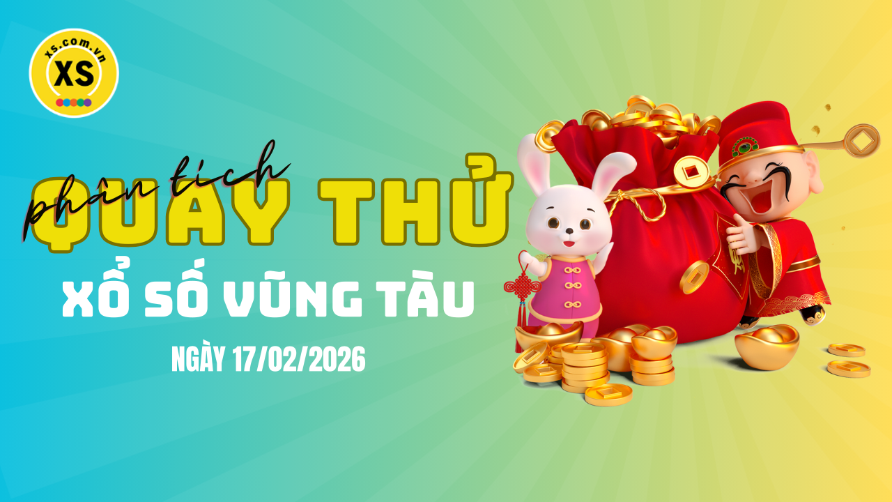 Phân tích kết quả quay thử xổ số Vũng Tàu 17/2/2026