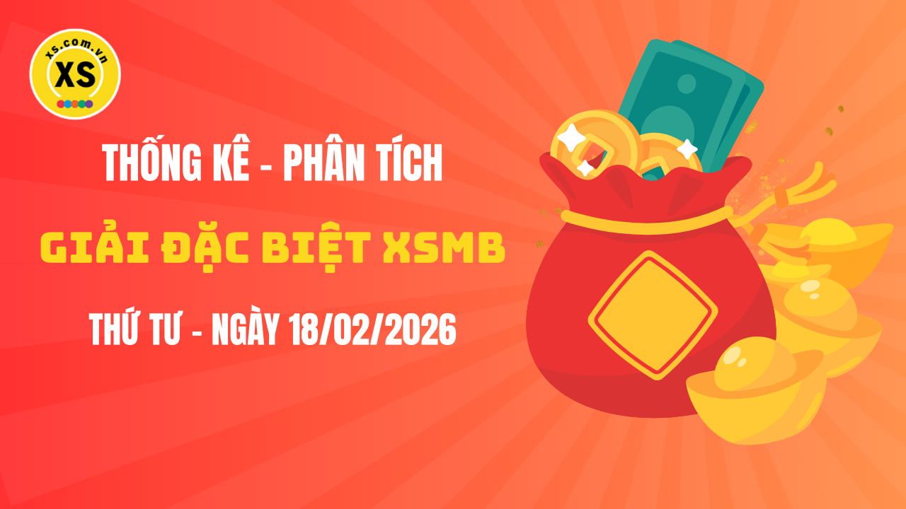 Phân tích giải đặc biệt xổ số miền Bắc ngày 18/2/2026
