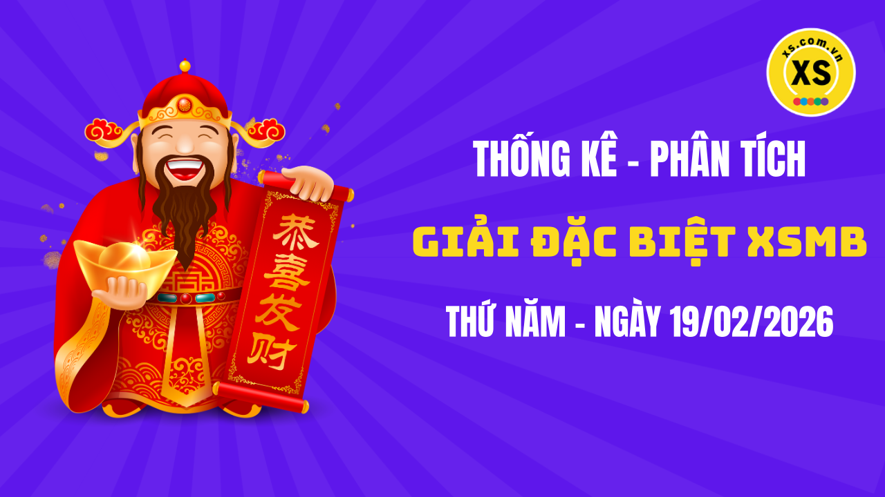 Phân tích giải đặc biệt xổ số miền Bắc ngày 19/2/2026