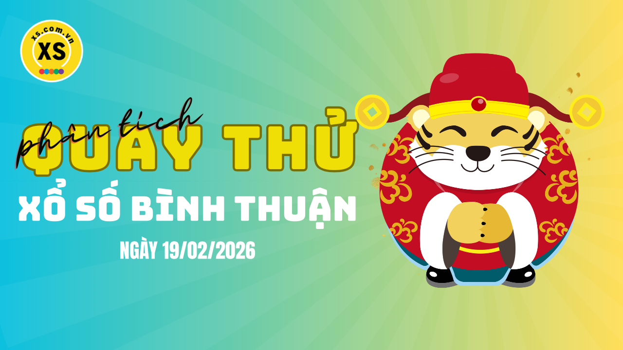 Phân tích kết quả quay thử xổ số Bình Thuận 19/2/2026