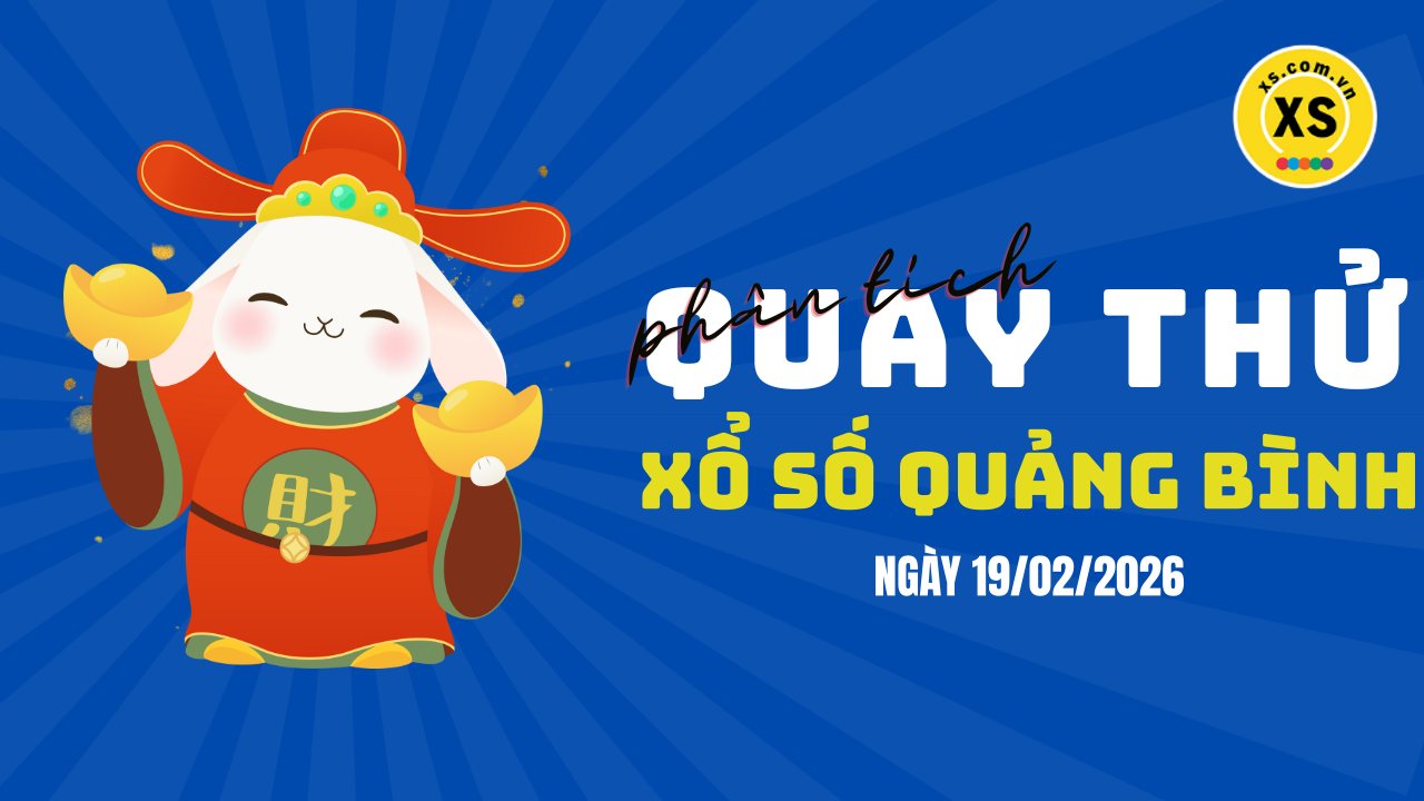 Phân tích kết quả quay thử xổ số Quảng Bình 19/2/2026