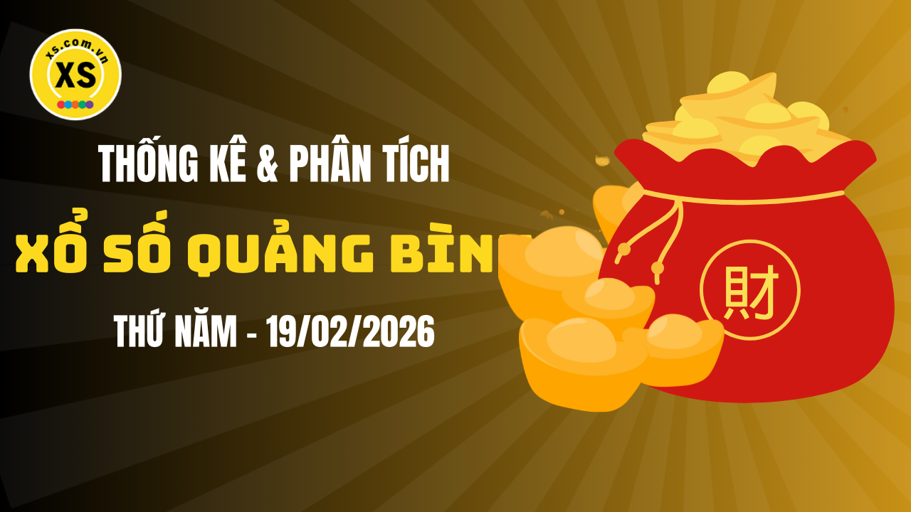 Thống kê XSQB 19/2 : Thống kê và phân tích xổ số Quảng Bình ngày 19/2/2026