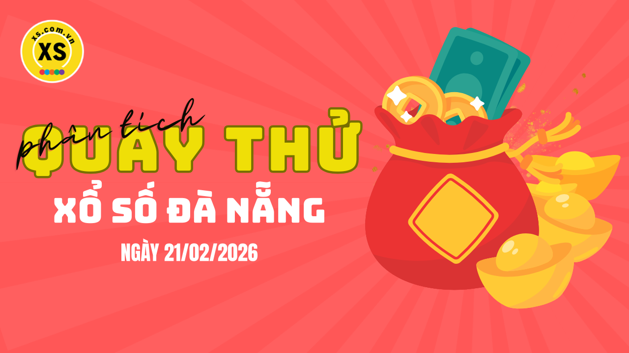 Phân tích kết quả quay thử xổ số Đà Nẵng 21/2/2026