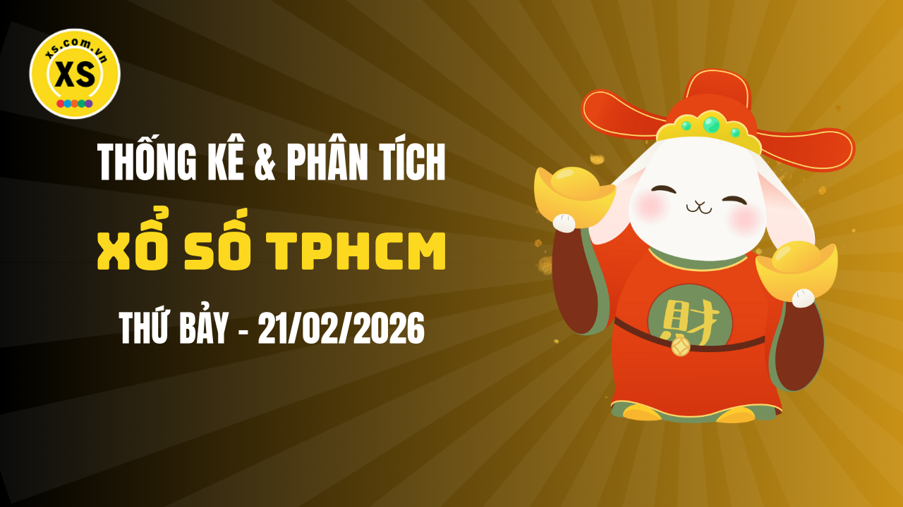 Thống kê XSHCM 21/2 : Thống kê và phân tích xổ số TPHCM ngày 21/2/2026