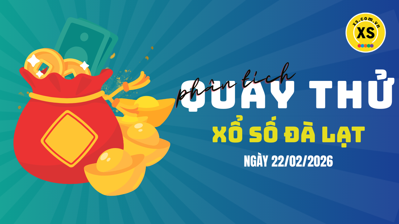 Phân tích kết quả quay thử xổ số Đà Lạt 22/2/2026