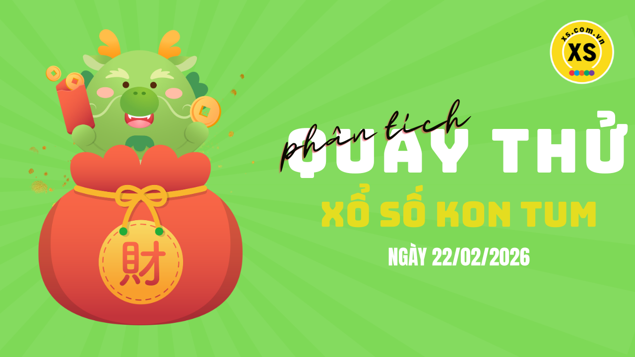 Phân tích kết quả quay thử xổ số Kon Tum 22/2/2026