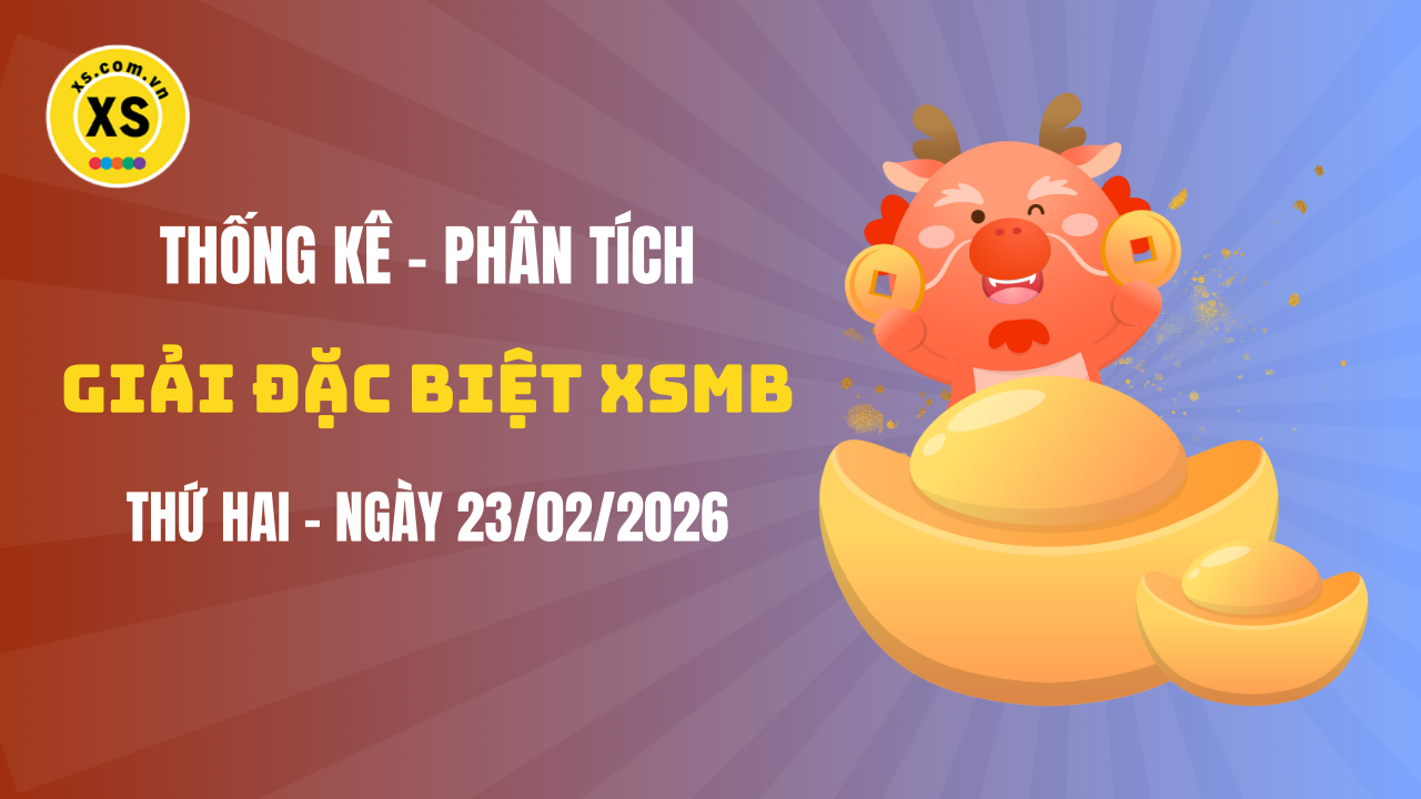 Phân tích giải đặc biệt xổ số miền Bắc ngày 23/2/2026