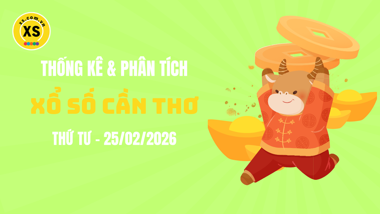 Thống kê XSCT 25/2 : Thống kê và phân tích xổ số Cần Thơ ngày 25/2/2026