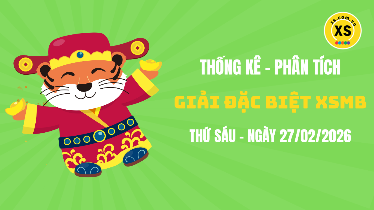 Phân tích giải đặc biệt xổ số miền Bắc ngày 27/2/2026
