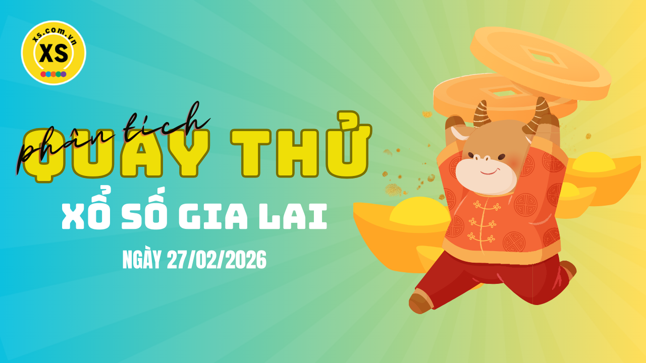 Phân tích kết quả quay thử xổ số Gia Lai 27/2/2026