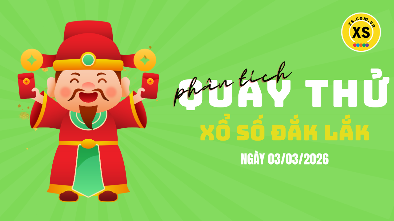 Phân tích kết quả quay thử xổ số Đắk Lắk 3/3/2026