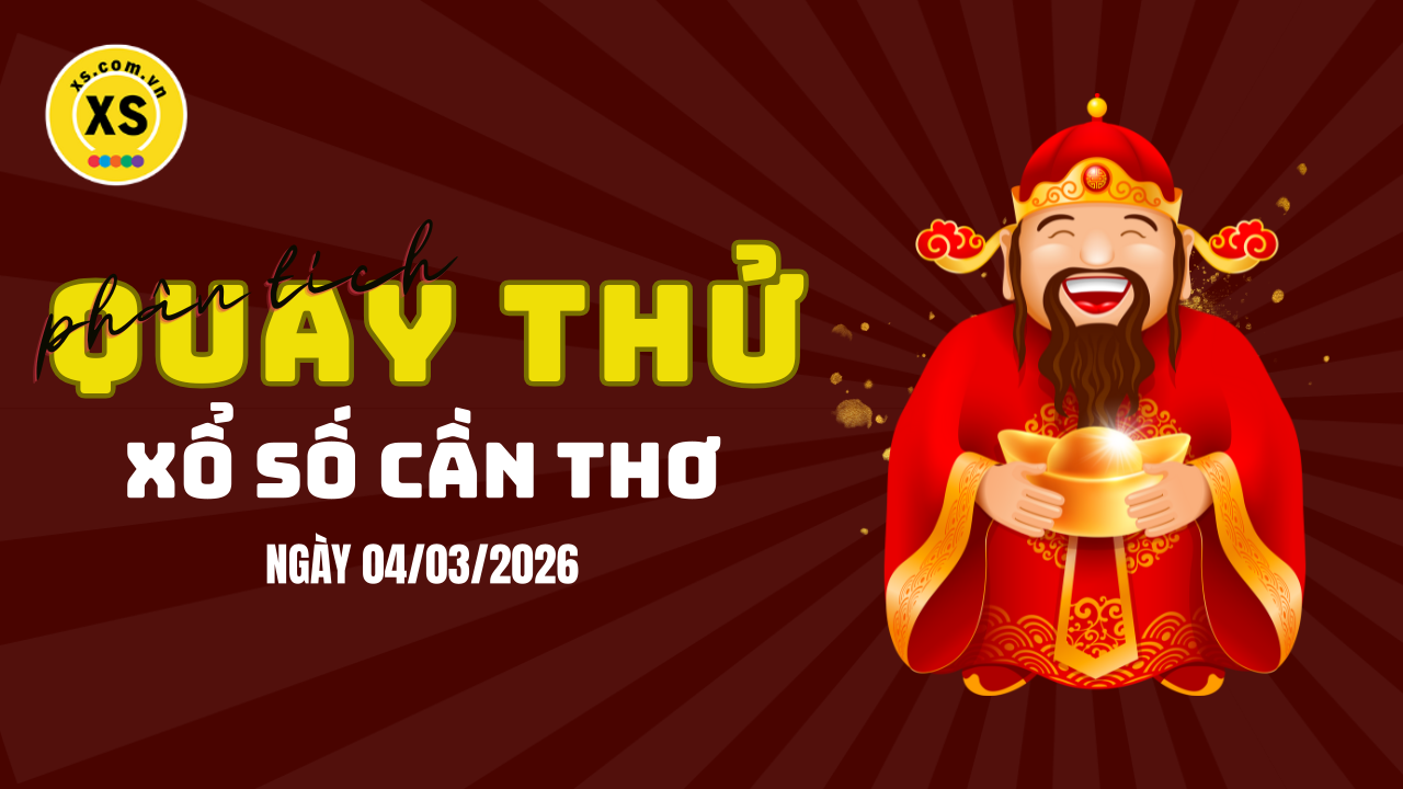 Phân tích kết quả quay thử xổ số Cần Thơ 4/3/2026