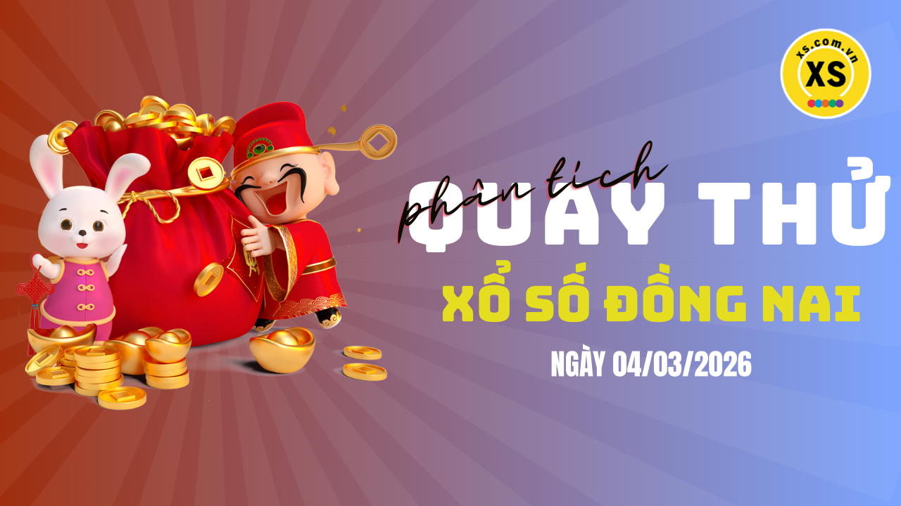 Phân tích kết quả quay thử xổ số Đồng Nai 4/3/2026