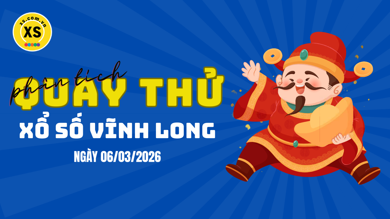 Phân tích kết quả quay thử xổ số Vĩnh Long 6/3/2026