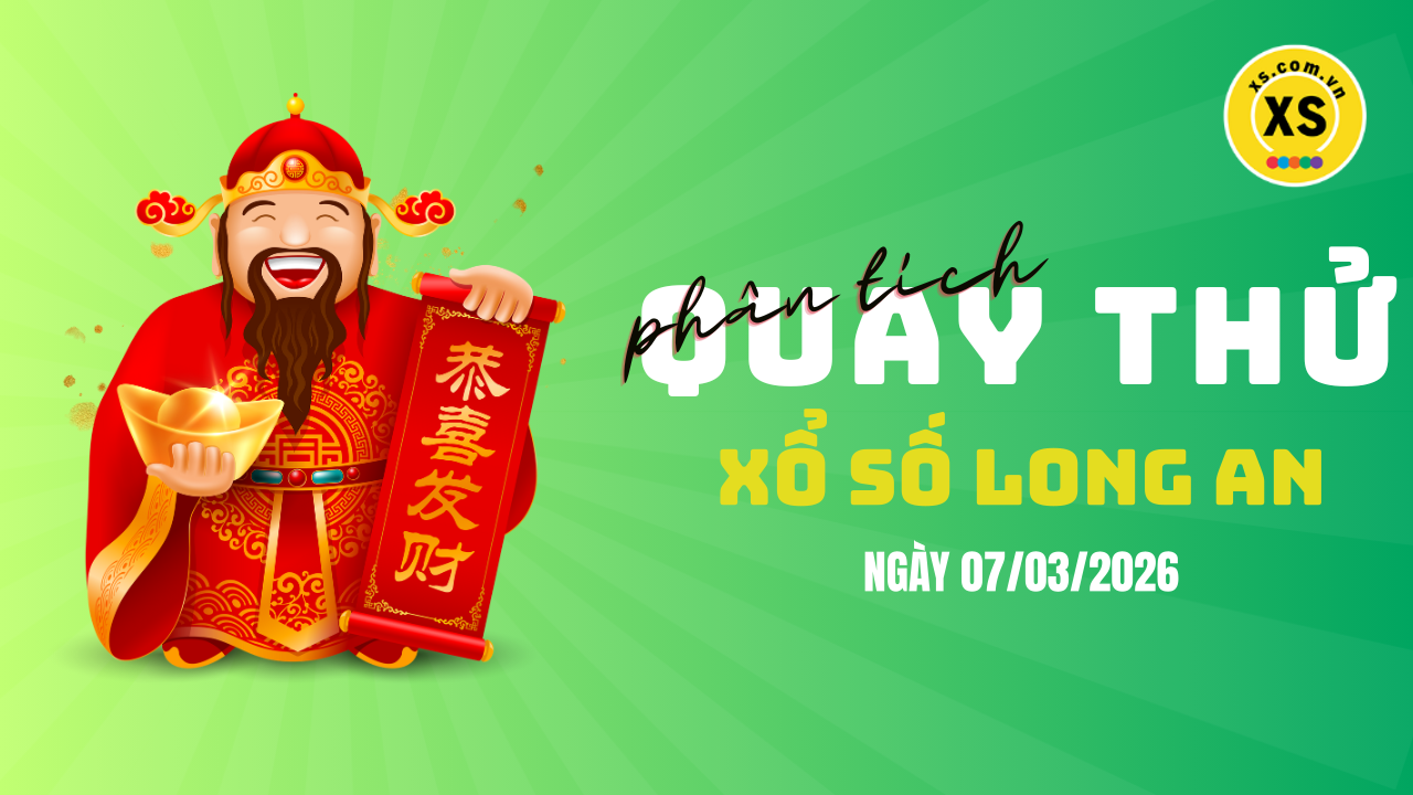Phân tích kết quả quay thử xổ số Long An 7/3/2026