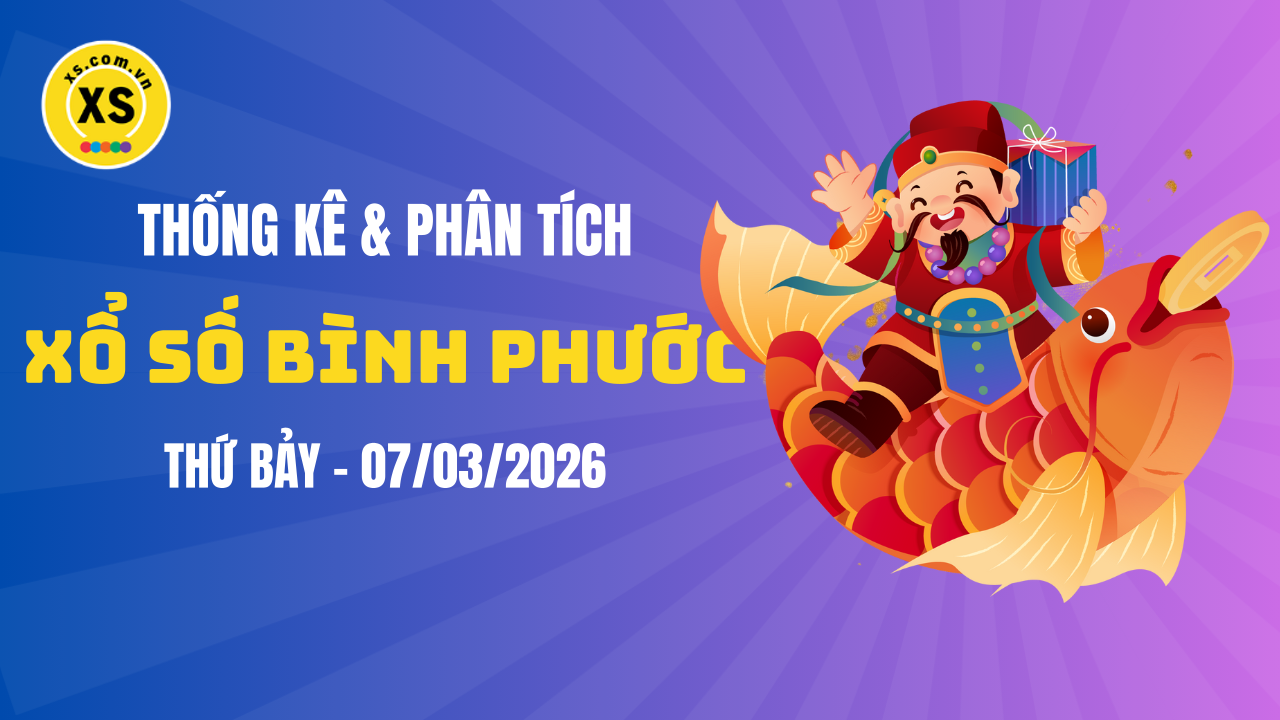 Thống kê XSBP 7/3 : Thống kê và phân tích xổ số Bình Phước ngày 7/3/2026