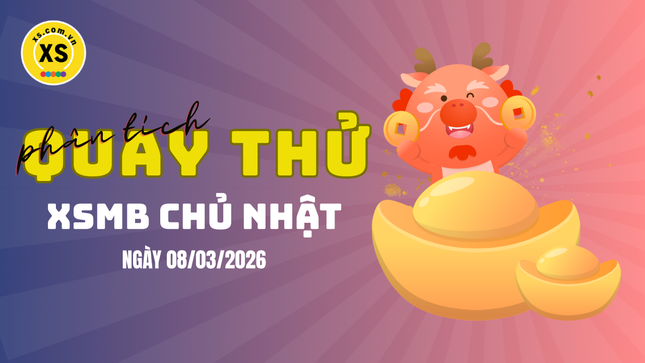 Quay thử XSMB 8/3 : Quay thử kết quả xổ số miền Bắc ngày 8/3/2026