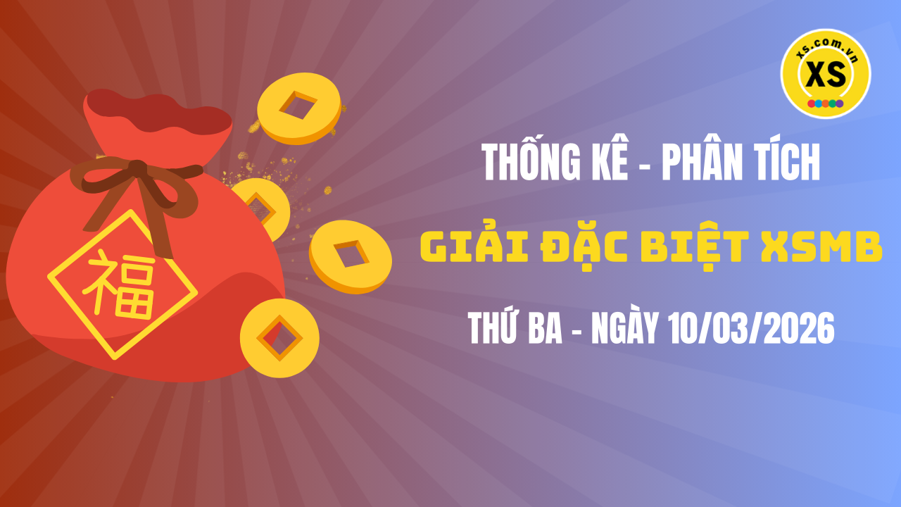 Phân tích giải đặc biệt xổ số miền Bắc ngày 10/3/2026
