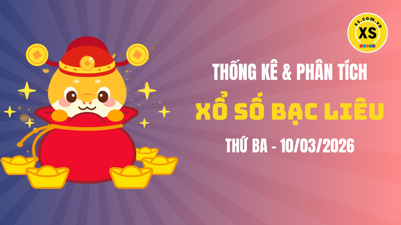 Thống kê XSBL 10/3 : Thống kê và phân tích xổ số Bạc Liêu ngày 10/3/2026