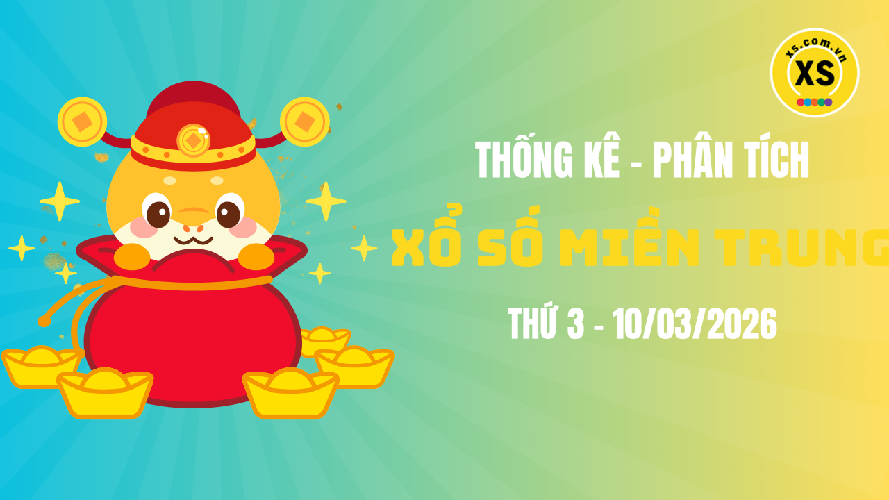 Thống kê XSMT 10/03 : Phân tích xổ số miền Trung ngày 10/3/2026