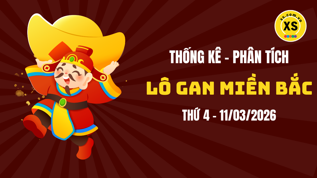 Loto gan MB 11/3 : Thống kê loto gan miền Bắc ngày 11/3/2026