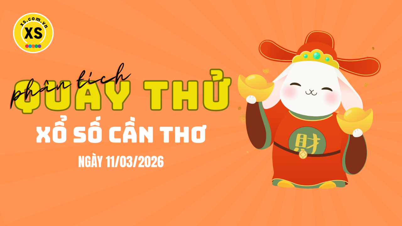 Phân tích kết quả quay thử xổ số Cần Thơ 11/3/2026