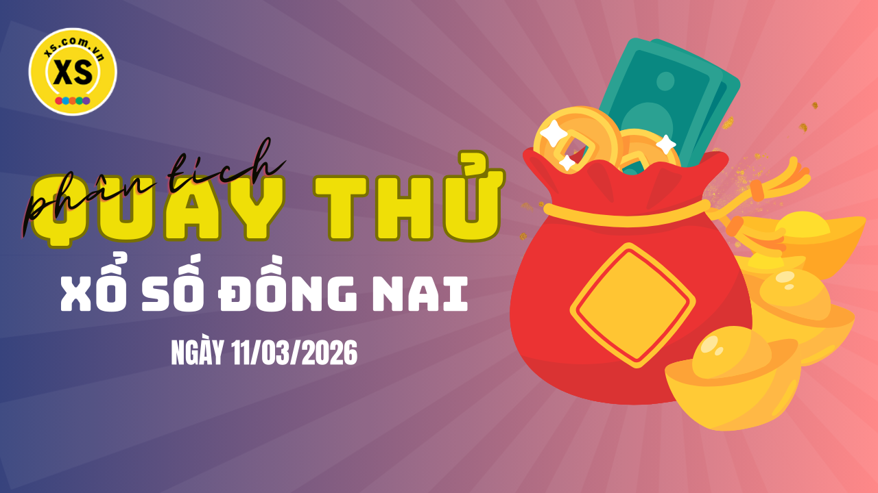 Phân tích kết quả quay thử xổ số Đồng Nai 11/3/2026