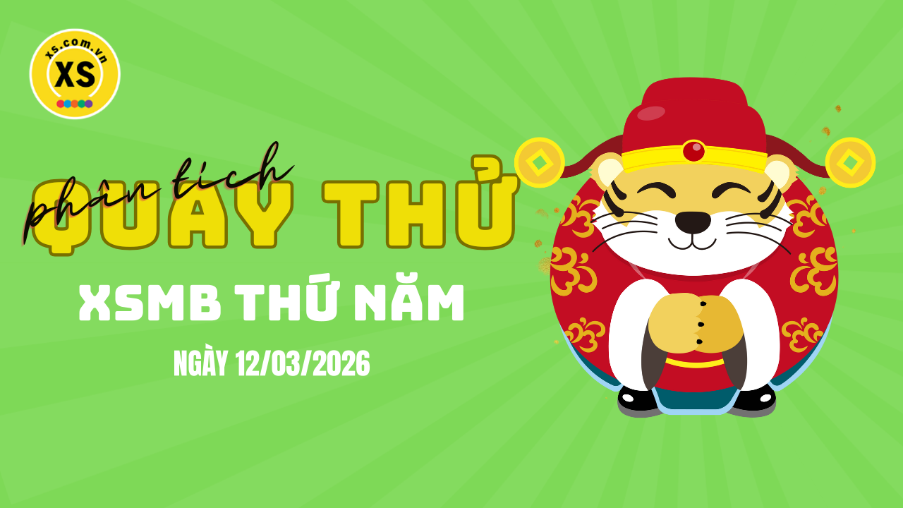 Quay thử XSMB 12/3 : Quay thử kết quả xổ số miền Bắc ngày 12/3/2026