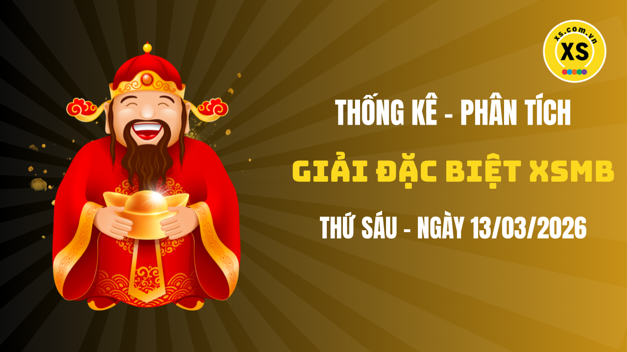 Phân tích giải đặc biệt xổ số miền Bắc ngày 13/3/2026