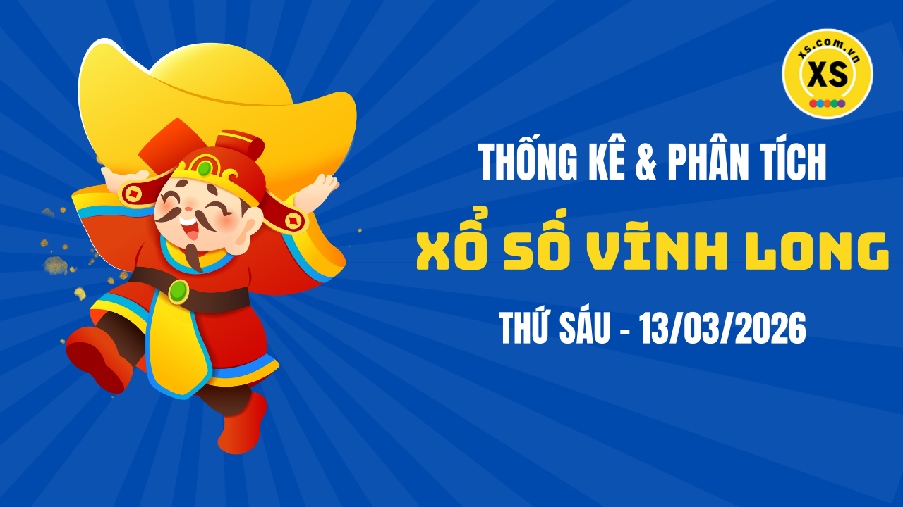 Thống kê XSVL 13/3 : Thống kê và phân tích xổ số Vĩnh Long ngày 13/3/2026
