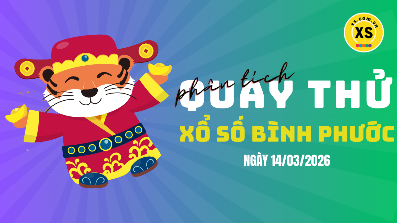Phân tích kết quả quay thử xổ số Bình Phước 14/3/2026