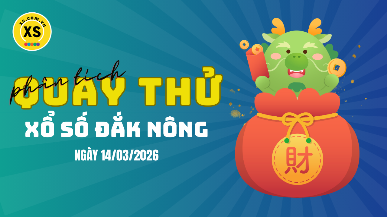 Phân tích kết quả quay thử xổ số Đắk Nông 14/3/2026