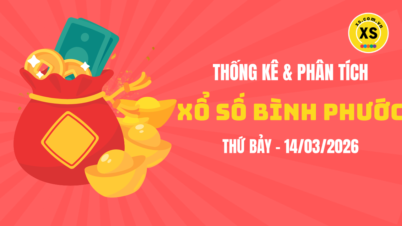 Thống kê XSBP 14/3 : Thống kê và phân tích xổ số Bình Phước ngày 14/3/2026