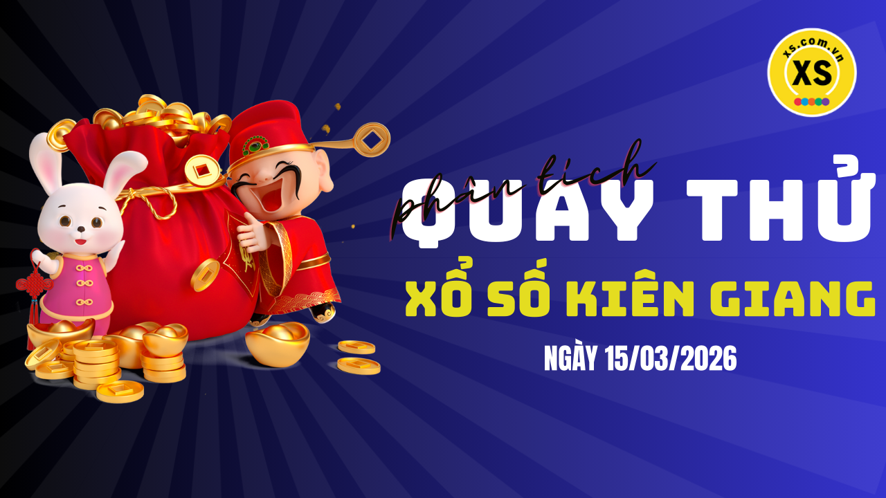 Phân tích kết quả quay thử xổ số Kiên Giang 15/3/2026