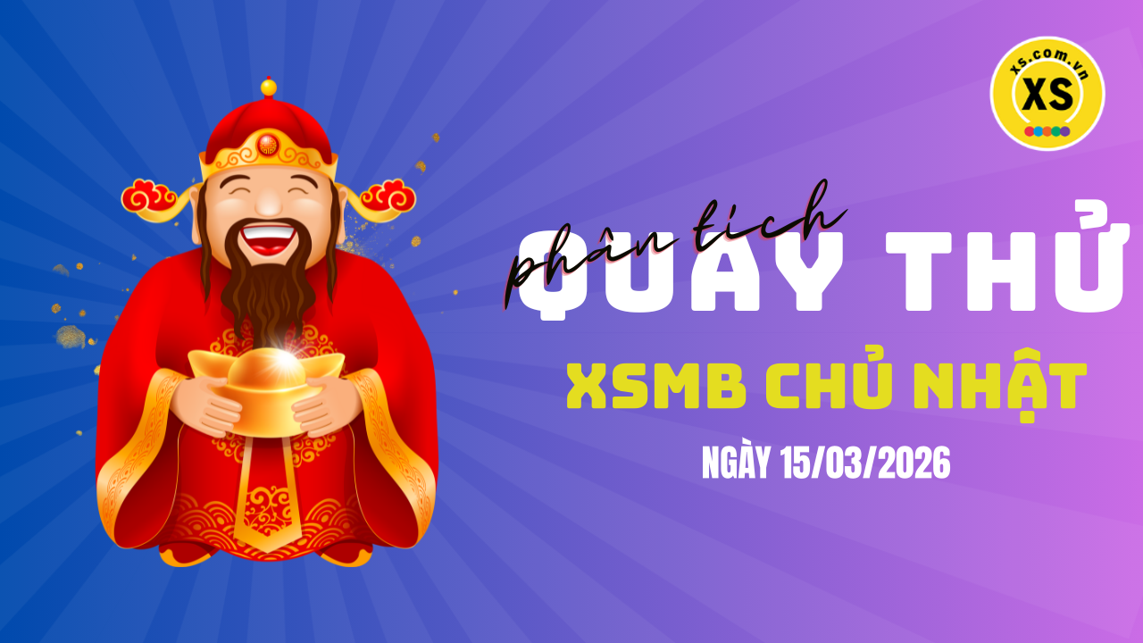Quay thử XSMB 15/3 : Quay thử kết quả xổ số miền Bắc ngày 15/3/2026