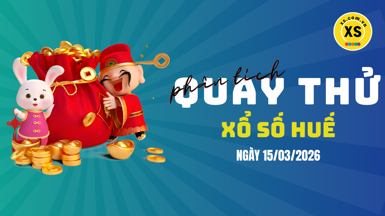 Phân tích kết quả quay thử xổ số Huế 15/3/2026