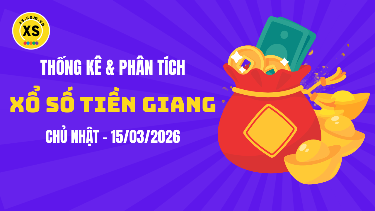 Thống kê XSTG 15/3 : Thống kê và phân tích xổ số Tiền Giang ngày 15/3/2026