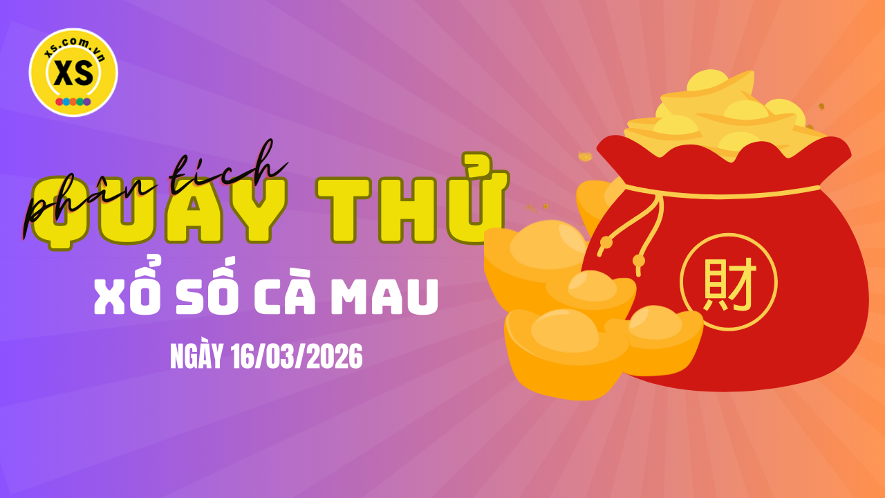 Phân tích kết quả quay thử xổ số Cà Mau 16/3/2026