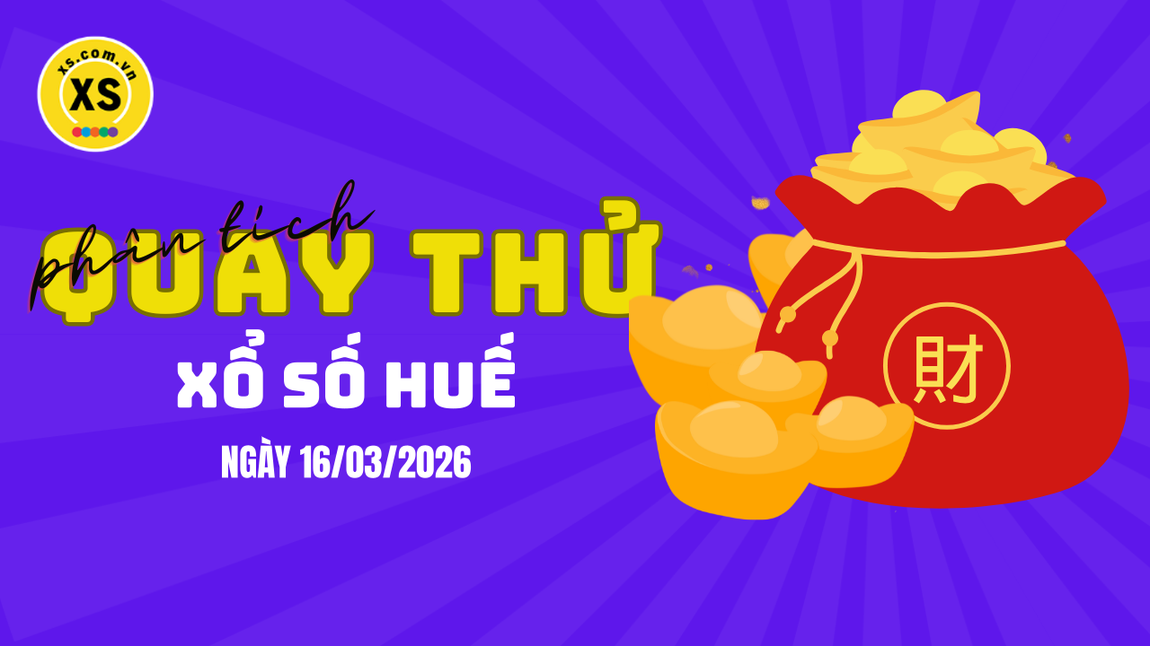 Phân tích kết quả quay thử xổ số Huế 16/3/2026