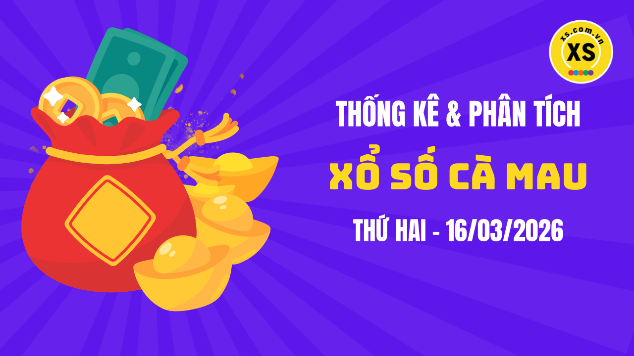Thống kê XSCM 16/3 : Thống kê và phân tích xổ số Cà Mau ngày 16/3/2026