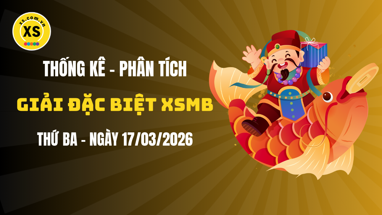 Phân tích giải đặc biệt xổ số miền Bắc ngày 17/3/2026