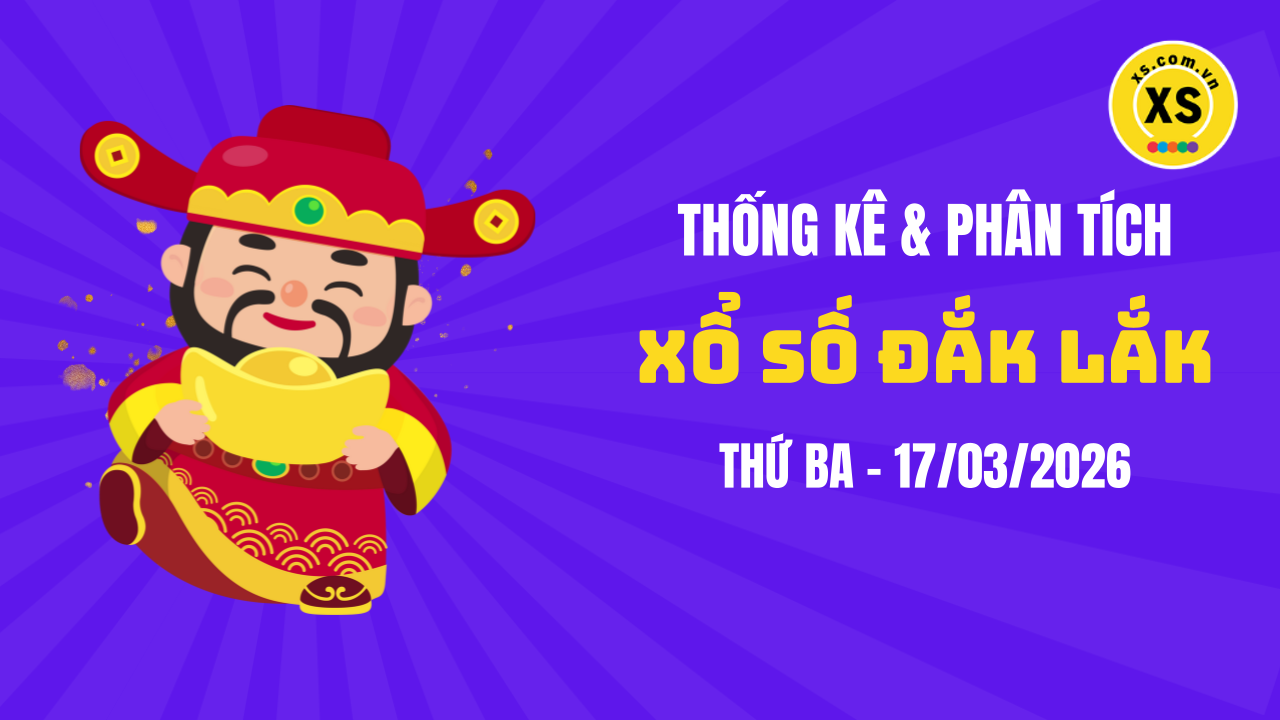 Thống kê XSDLK 17/3 : Thống kê và phân tích xổ số Đắk Lắk ngày 17/3/2026