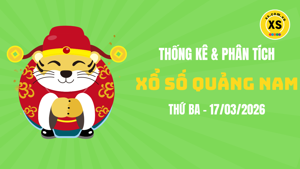 Thống kê XSQNA 17/3 : Thống kê và phân tích xổ số Quảng Nam ngày 17/3/2026