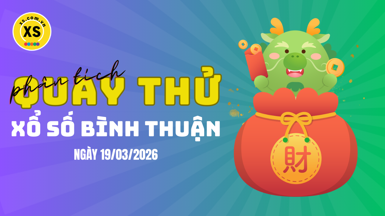 Phân tích kết quả quay thử xổ số Bình Thuận 19/3/2026